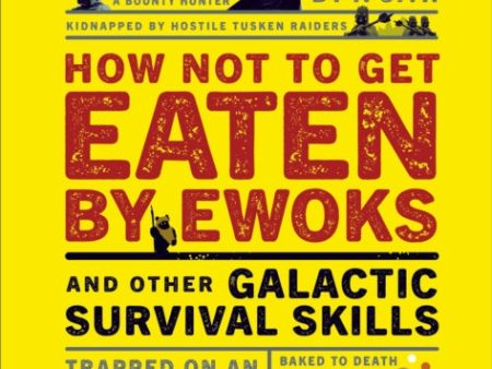 Star Wars How Not to Get Eaten by Ewoks and Other Galactic Survival Skills Online Sale