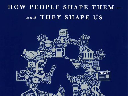 The Inner Lives Of Markets: How People Shape Them And They Shape Us Online Hot Sale