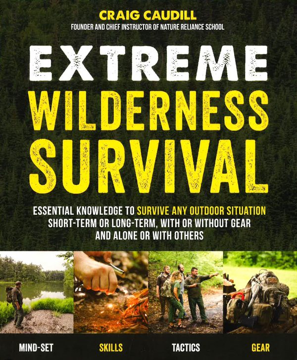 Extreme Wilderness Survival: Essential Knowledge To Survive Any Outdoor Situation Short-Term Or Long-Term, With Or Without Gear And Alone Or With Others Hot on Sale