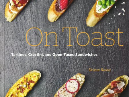 On Toast: Tartines, Crostini, And Open-Faced Sandwiches Sale