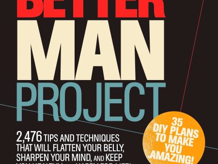 The Better Man Project: 2,476 Tips And Techniques That Will Flatten Your Belly, Sharpen Your Mind, And Keep You Healthy And Happy For Life! Sale