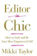 Editor In Chic: How To Style And Be Your Most Empowered Self Fashion