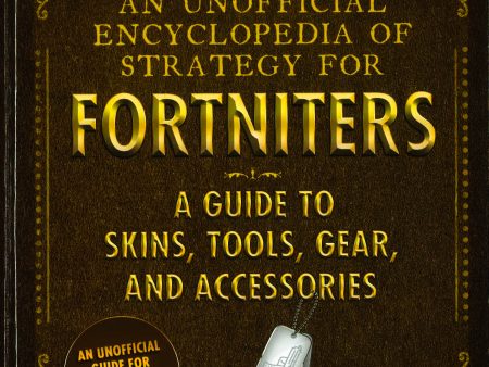 An Unofficial Encyclopedia Of Strategy For Fortniters: A Guide To Skins, Tools, Gear, And Accessories For Sale