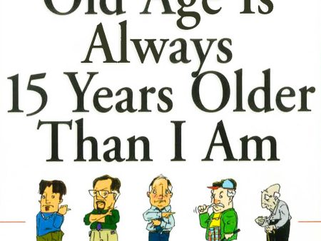 Old Age Is Always 15 Years Older Than I Am Supply