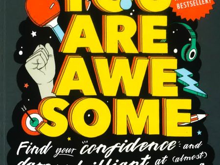 You Are Awesome : Find Your Confidence And Dare To Be Brilliant At (Almost) Anything Hot on Sale