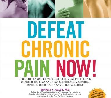 Defeat Chronic Pain Now!: Groundbreaking Strategies For Eliminating The Pain Of Arthritis, Back And Neck Conditions, Migraines, Diabetic Neuropathy, And Chronic Illness Hot on Sale