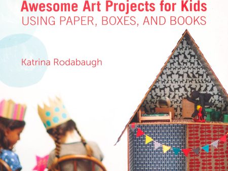 The Paper Playhouse: Awesome Art Projects For Kids Using Paper, Boxes, And Books Sale