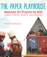 The Paper Playhouse: Awesome Art Projects For Kids Using Paper, Boxes, And Books Sale